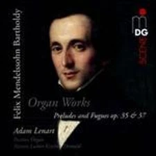 Mendelssohn Bartholdy: Organ Works by Adam Lenart: New