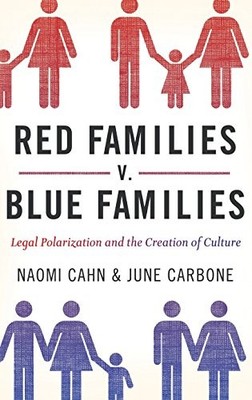 RED FAMILIES V. BLUE FAMILIES: LEGAL POLARIZATION AND THE By Naomi Cahn & June
