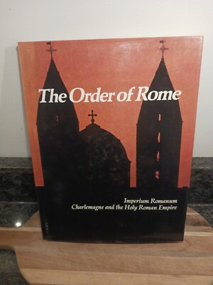 The Order of Rome: Imperium Romanum, Charlemagne and the Holy Roman  - VERY GOOD