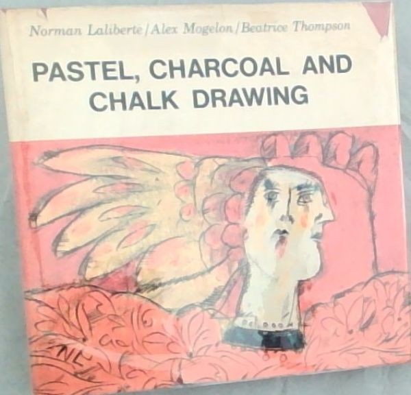 Pastel, Charcoal, and Chalk Drawing: History, Classical and Contemporary Techn..