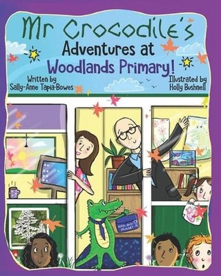 Mr Crocodile's Adventures at Woodlands Primary! by Sally-Anne Tapia-Bowes (Engli