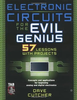 Electronic Circuits for the Evil Genius: 57 Lessons with Projects - Cutcher, Dav