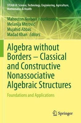 Algebra without Borders  Classical and Constructive Nonassoc... - 9783031393365
