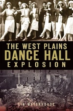 NEW The History Press The West Plains Dance Hall Explosion, MO 9781609491161 Dis