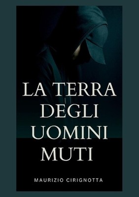 La Terra degli Uomini Muti by Maurizio Vincenzo Cirignotta (Italian) Paperback B