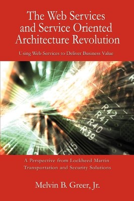 The Web Services and Service Oriented Architecture Revolution   Melvin B. Jr. Gr