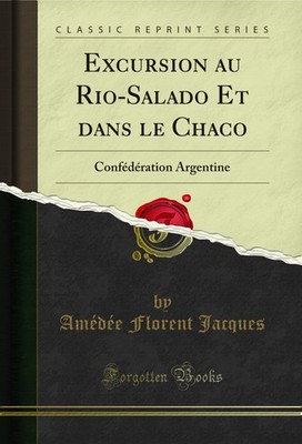 Excursion au Rio-Salado Et dans le Chaco: Confédération Argentine