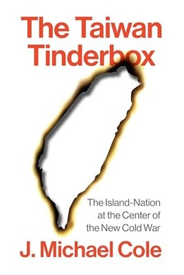 J.Michael Cole - Taiwan Tinderbox   The Island-Nation at the Centre of - H245z