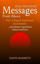 One Hundred Messages From Above: For a Rapid Spiritual Ascension by David Barret