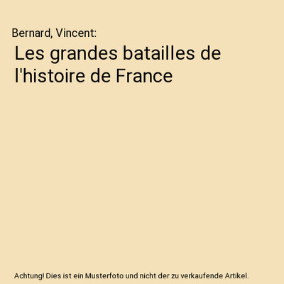 Les grandes batailles de l'histoire de France, Bernard, Vincent