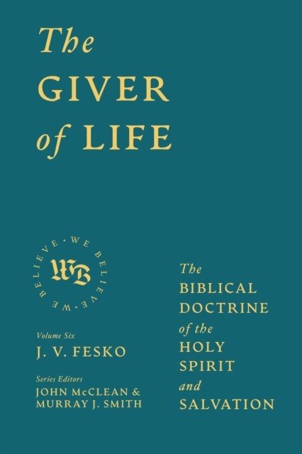 The Giver of Life – The Biblical Doctrine of the Holy Spirit and Salvation Fesko