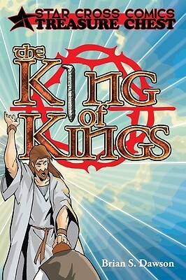 The King of Kings: The Chronicles of Jes Dawson, Brian S. Hardcover