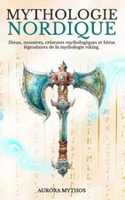 Mythologie nordique: dieux, monstres, cr?atures mythologiques et h?ros l?gendair