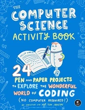 THE COMPUTER SCIENCE ACTIVITY BOOK: 24 PEN-AND-PAPER By Christine Liu & Tera
