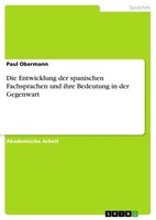 Die Entwicklung Der Spanischen Fachsprachen Und Ihre Bedeutung In Der Gegenwart