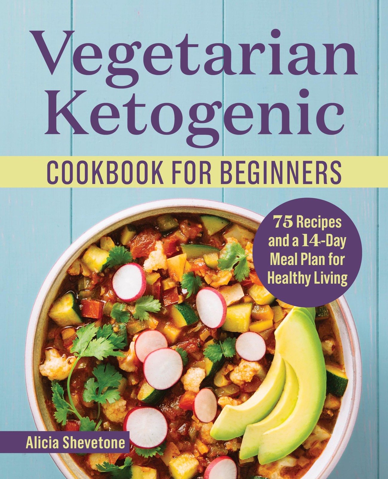 Vegetarian Ketogenic Cookbook for Beginners: 75 Recipes and a 14-Day Meal Plan,