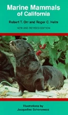 MARINE MAMMALS OF CALIFORNIA, NEW AND REVISED EDITION By Robert T. Orr & Roger