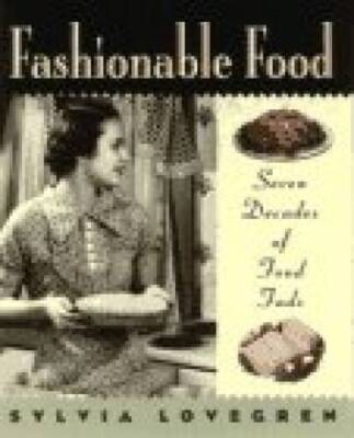 Fashionable Food: Seven Decades of Food Fads - Hardcover - GOOD