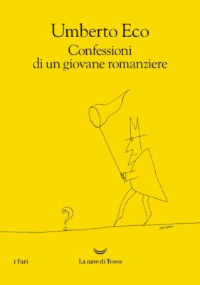 CONFESSIONI DI UN GIOVANE ROMANZIERE  - ECO UMBERTO - La nave di Teseo