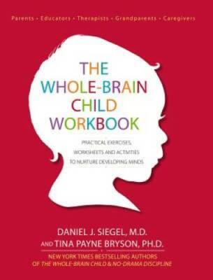 The Whole-Brain Child Workbook: Practical Exercises, Worksheets and Activ - GOOD