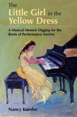THE LITTLE GIRL IN THE YELLOW DRESS: A MUSICAL MEMOIR By Nancy Kaesler BRAND NEW