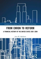 From Enron to Reform: A Financial History of the United States 2001-2004 by Jerr