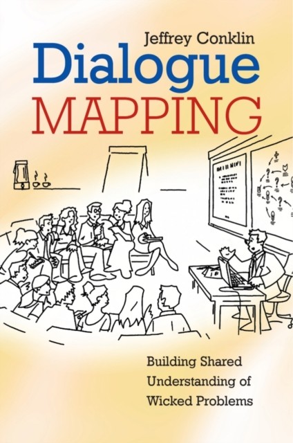 Dialogue Mapping by Jeffrey  Conklin (Paperback Book)