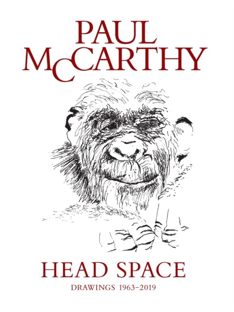 Paul McCarthy Head Space, Drawings 1963-2019 by Aram Moshayedi (Hardback Book)