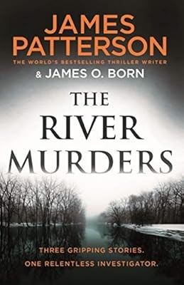 The River Murders: Three gripping stories. One relentless investigator, Patterso