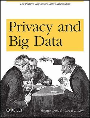 Privacy and Big Data: The Players, Regulators, and Stakeholders  paperback Used