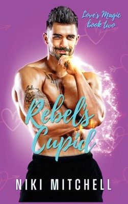 Niki Mitchell | Rebel's Cupid (Love's Magic Book 2) | Buch | Englisch (2021)