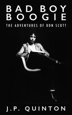 Bad Boy Boogie: The Adventures of Bon Scott by Quinton, J. P., Brand New, Fre...