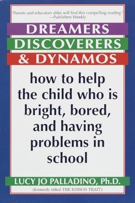 Dreamers, Discoverers & Dynamos: How to Help the Child Who Is Bright, Bored and