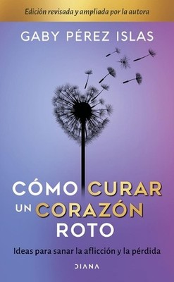 Cmo Curar Un Corazn Roto. 10 Aniversario by Gaby P?rez Islas (Spanish) Paperback