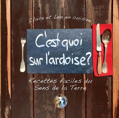 C'est quoi sur l'ardoise?: Recettes faciles du Sens de la Terre by Claire Tritsc