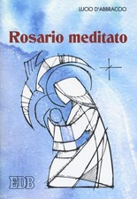 Libro - Lucio D'Abbraccio - Rosario Meditato  - Edb