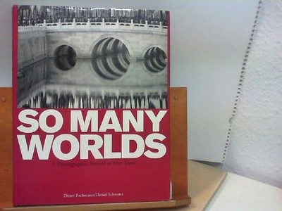 So many worlds - A Photographic Record of Our Time Bachmann, Dieter and Daniel S
