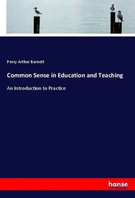Percy Arthur Barnett | Common Sense in Education and Teaching | Taschenbuch