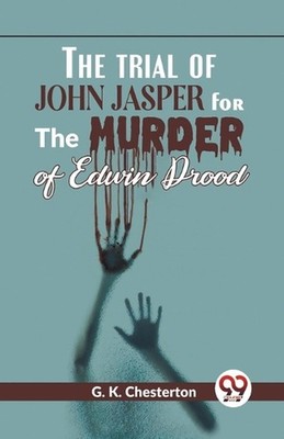 The Trial of John Jasper for the Murder of Edwin Drood by G.K. Chesterton Paperb