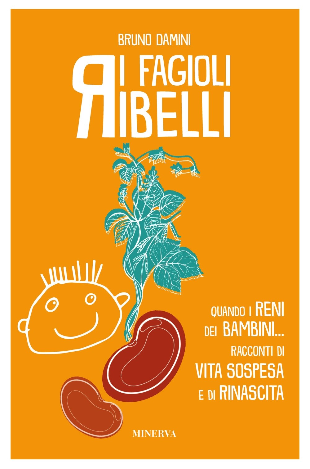 I fagioli ribelli. Bambini con insufficienza renale: racconti di vite