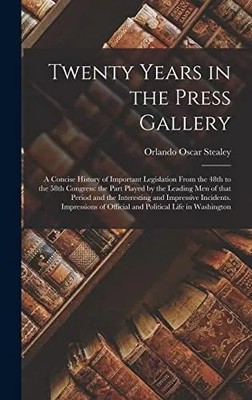 Twenty Years in the Press Gallery a Concise History of Important