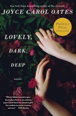 Lovely, Dark, Deep: Stories - Paperback By Oates, Joyce Carol - VERY GOOD