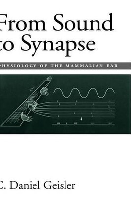 From Sound to Synapse: Physiology of the Mammalian Ear by C. Daniel Geisler (Eng