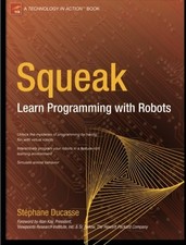 SQUEAK: LEARN PROGRAMMING WITH ROBOTS (TECHNOLOGY IN By Aa