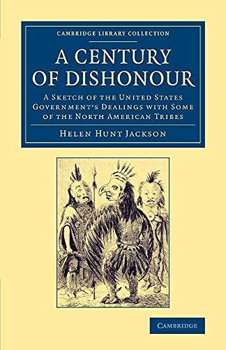 A Century of Dishonour: A Sketch Of The United States... - Jackson, Helen Hunt