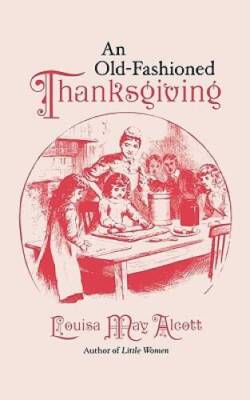 Old-Fashioned Thanksgiving - Paperback By Alcott, Louisa May - VERY GOOD