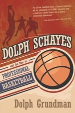 DOLPH SCHAYES AND THE RISE OF PROFESSIONAL BASKETBALL By Dolph Grundman **NEW**