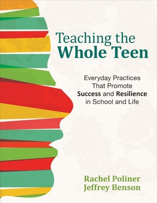 Teaching the Whole Teen: Everyday Practices That Promote Success and Resilie...