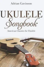 Ukulele Songbook: American Classics for Ukulele by Gavinson, Adrian, Brand Ne...