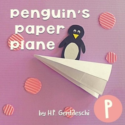 Penguin's Paper Plane The Letter P Book H.P. Gentileschi Publishi